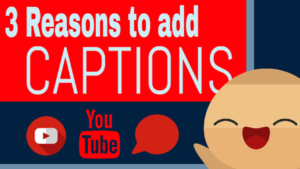 3 Reasons to add YouTube CC Captions