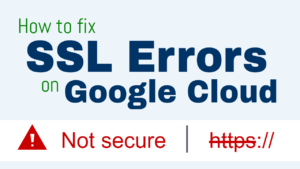 ssl certificate errors on google cloud